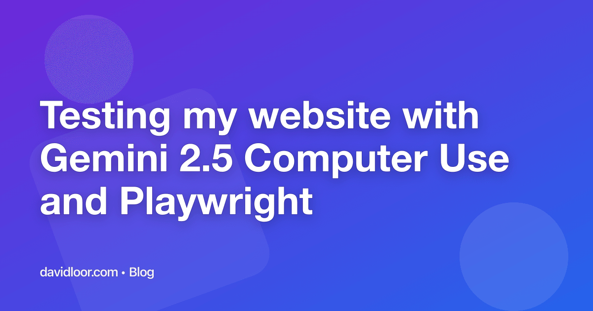 Testing my website with Gemini 2.5 Computer Use and Playwright