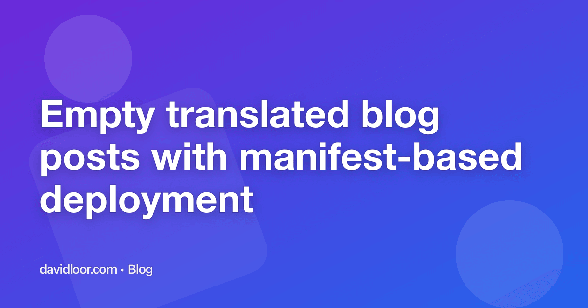 Empty translated blog posts with manifest-based deployment