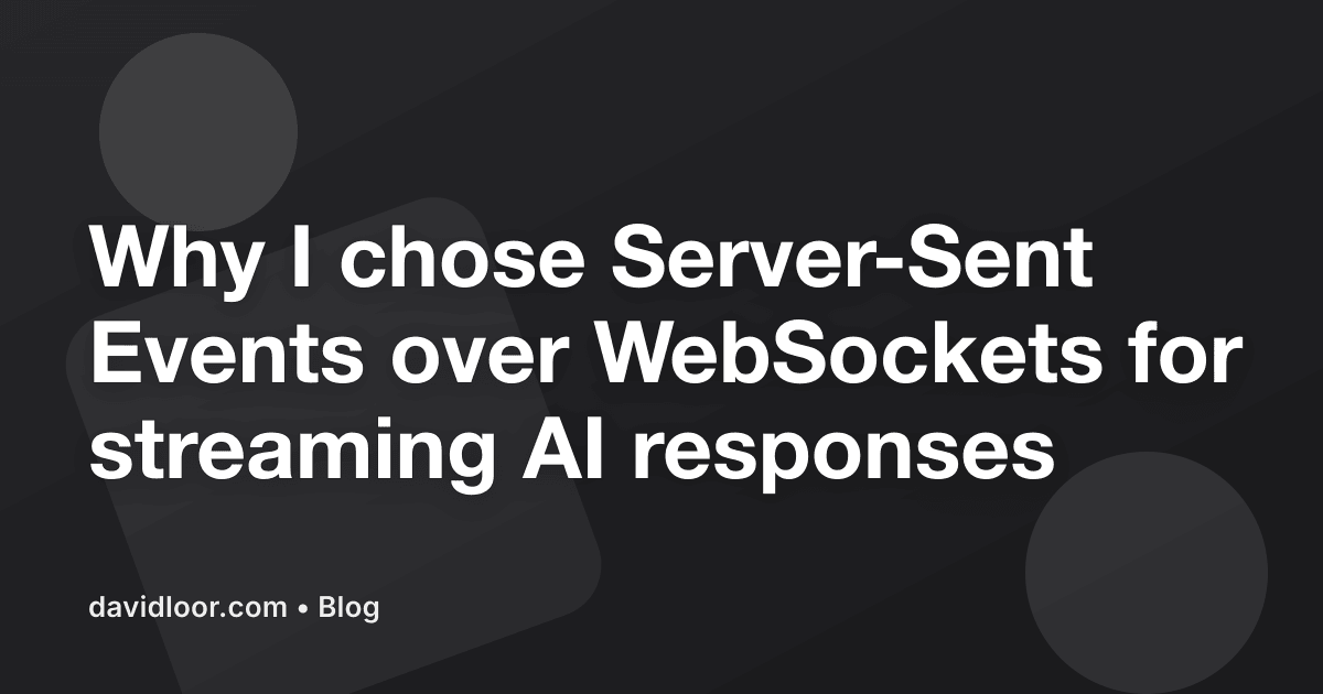 Why I chose Server-Sent Events over WebSockets for streaming AI responses