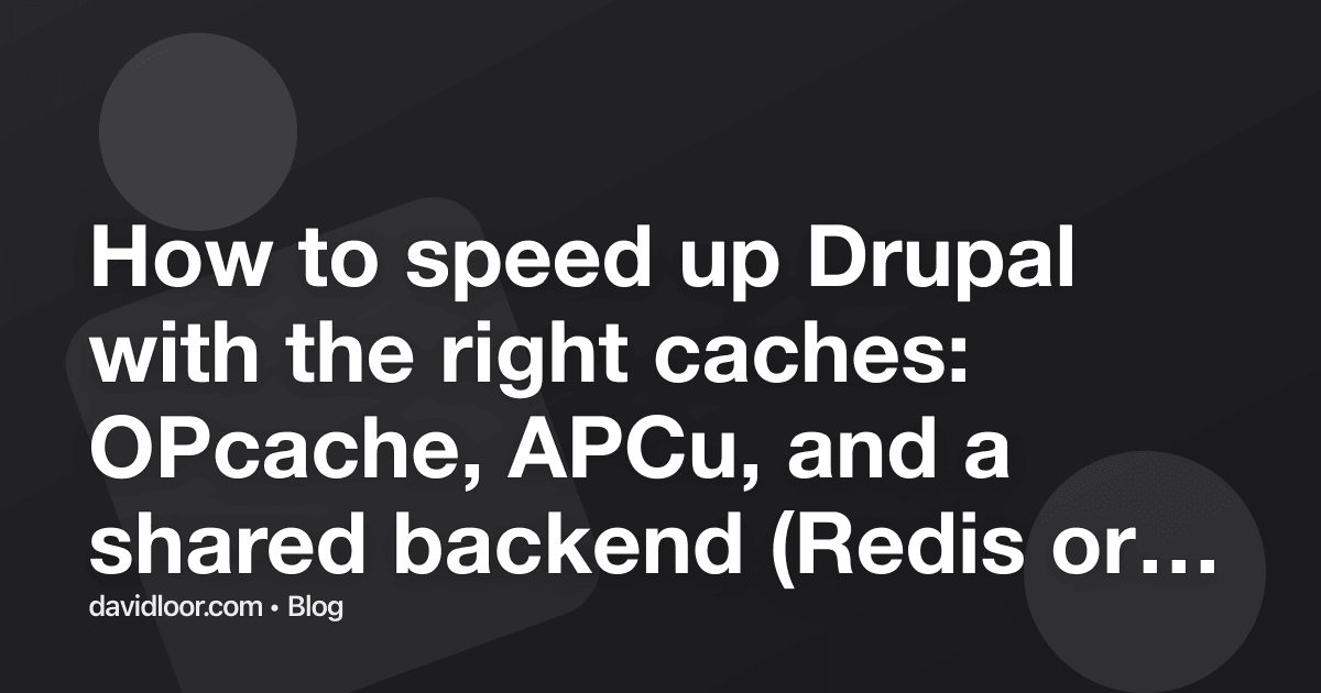 How to speed up Drupal with the right caches: OPcache…