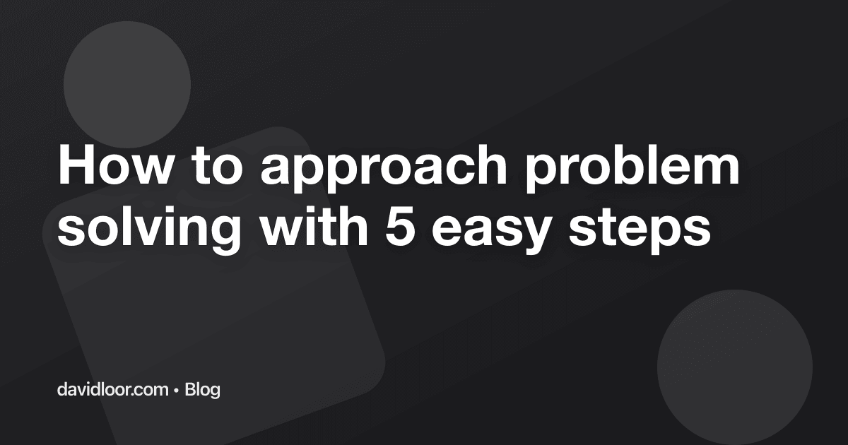 How to approach problem solving with 5 easy steps
