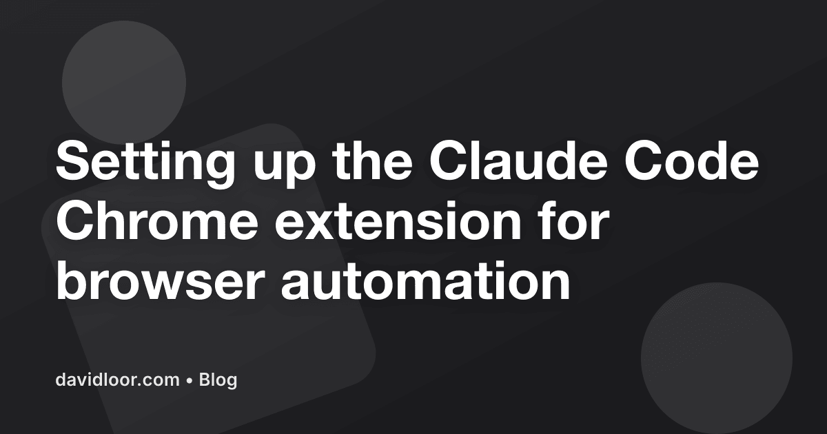 Setting Up The Claude Code Chrome Extension For Browser Automation Setting Up The Claude Code Chrome Extension For Browser Automation
