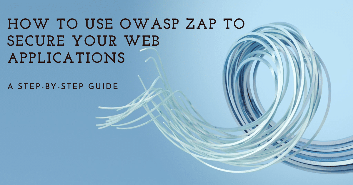 How-to-Use-OWASP-ZAP-to-Secure-Your-Web-Applications