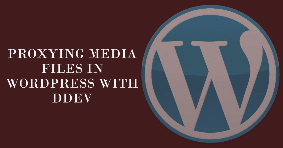 Proxying Media Files in WordPress with DDEV