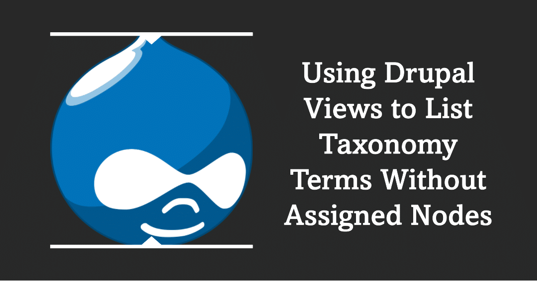 Using Drupal Views to List Taxonomy Terms Without Assigned Nodes
